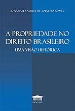 A Propriedade no Direito Brasileiro -Uma Visão Histórica