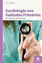 Cardiologia nos Cuidados Primários. Guia Prático de Medicina