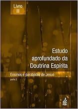 Estudo aprofundado da doutrina espírita - Livro III: ensinos e parábolas de Jesus