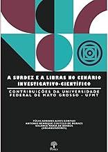 A Surdez e a Libras no Cenário Investigativo-Científico. Contribuições da Universidade Federal de Mato Grosso - Ufmt