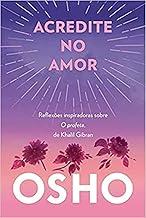 Acredite no amor: reflexões inspiradoras sobre o profeta, de khalil gibran