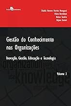 Gestão do Conhecimento nas Organizações: Inovação, Gestão, Educação e Tecnologia (Volume 3)