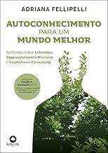 Autoconhecimento para um mundo melhor: reflexões sobre liderança, desenvolvimento humano e capitalismo consciente