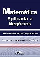 Matemática aplicada a negócios: uma Ferramenta Para Comunicação e Decisão