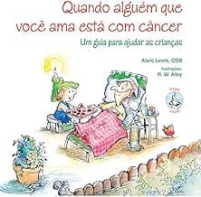 Quando Alguém que Você ama Está com Câncer: Um Guia Para Ajudar as Crianças