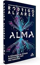 Alma: O passado e o futuro daquilo que nos faz humanos