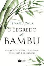 O Segredo Do Bambu: Uma história sobre sabedoria, equilíbrio e resiliência