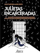 Julietas Encarceradas: Caminhos Etnocenológicos de uma Montagem Espetacular com Mulheres em Restrição de Liberdade