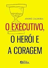 O executivo, o herói e a coragem