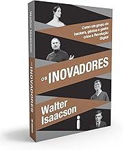 Os inovadores: Como Um Grupo de Hackers, Gênios e Geeks Criou a Revolução Digital