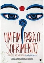 Um fim para o sofrimento: o Buda no mundo: O Buda no mundo