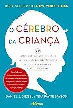 O Cérebro da Criança: 12 estratégias revolucionárias para nutrir a mente em desenvolvimento do seu filho e ajudar sua família a prosperar