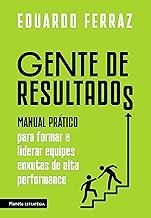 Gente de resultados: Manual prático para formar e liderar equipes enxutas de alta performance