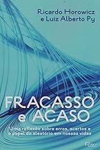 Fracasso e acaso: Uma reflexao sobre erros, acertos e o papel do aleatório em nossas vidas