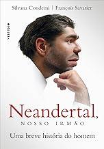 Neandertal, nosso irmão: Uma breve história do homem
