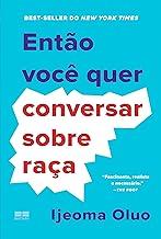 Então você quer conversar sobre raça