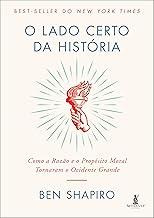 O lado certo da história: como a razão e o propósito moral tornaram o Ocidente grande