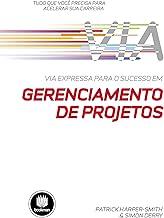 Via Expressa para o Sucesso em Gerenciamento de Projetos: Tudo que você Precisa para Acelerar sua Carreira