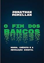 O fim dos bancos: Moeda, crédito e a revolução digital