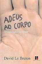 Adeus ao corpo: Antropologia e sociedade
