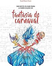 Um novo olhar para a fabricação de fantasia de carnaval