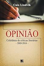 Opinião: Coletânea de críticas literárias - 2009-2016