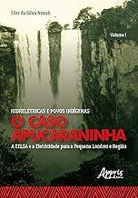 Hidrelétricas e povos indígenas: o caso apucaraninha - volume i - a eelsa e a eletricidade para a pequena londres e região