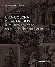 Uma Colcha de Retalhos. A Música em Cena na Cidade de São Paulo
