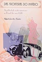 Das Fronteiras do Império: a Publicidade Norte-Americana no Brasil dos Anos 1920