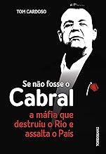 Se não fosse o cabral: a máfia que destruiu o rio e assalta o país