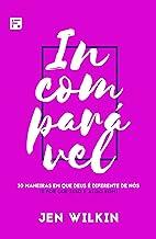 Incomparável: 10 maneiras em que Deus é diferente de nós (e por que isso é algo bom)