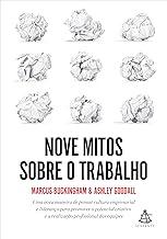 Nove mitos sobre o trabalho: Uma nova maneira de pensar cultura empresarial e liderança para promover o potencial criativo e a realização profissional das equipes