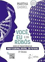 Você, Eu e os Robôs - Como se Transformar no Profissional Digital do Futuro