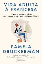 Vida adulta à francesa: O que a vida e Paris me ensinaram nos últimos 40 anos