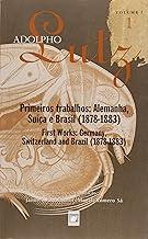 Adolpho Lutz: obra completa - vol. 1, livro 1: Primeiros Trabalhos: Alemanha, Suíça e Brasil (1878-1885): Volume 1