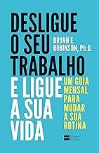 Desligue o seu trabalho e ligue a sua vida: Um guia mensal para mudar a sua rotina