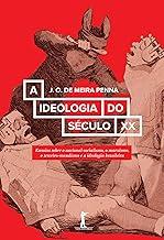 A Ideologia do Século XX. Ensaios Sobre o Nacional-socialismo, o Marxismo, o Terceiro-Mundismo e a Ideologia Brasileira