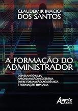 A formação do administrador: desvelando uma aproximação necessária entre formação acadêmica e formação humana