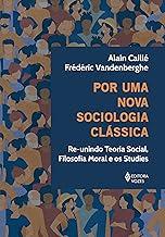 Por uma nova sociologia clássica: Re-unindo teoria social, filosofia moral e os studies