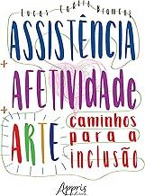 Assistência + afetividade + arte: caminhos para a inclusão