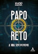 Papo Reto: A vida sem mimimi