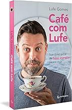 Café com Lufe: Sua dose extra de boas energias para a vida