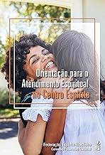 Orientação para o atendimento espiritual no centro espírita
