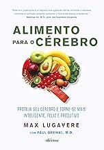 Alimento para o cérebro: Proteja seu cérebro e torne-se mais inteligente, feliz e produtivo