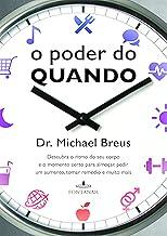O poder do quando: Descubra o ritmo do seu corpo e o momento certo para almoçar, pedir um aumento, tomar remédio e muito mais