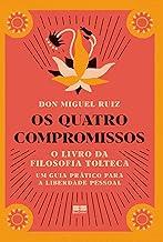 Os quatro compromissos: O livro da filosofia Tolteca