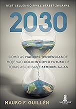 2030: como as maiores tendências de hoje vão colidir com o futuro de todas as coisas e remodelá-las
