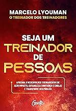 Seja um treinador de pessoas: Aprenda a desenvolver treinamentos de alto impacto, estabeleça confiança e engaje e transforme seu público