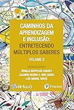 Caminhos da aprendizagem e inclusão: entretecendo múltiplos saberes (Volume 2)