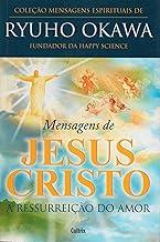 Mensagens de Jesus Cristo: a Ressurreição do Amor